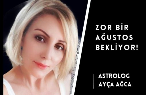 ASTROLOG AYÇA AĞCA YAZDI; “Lider/sanatçı kayıpları, yeni liderler, bulaşıcı hastalıklar, zehirlenmeler isyanlar olabilir.”